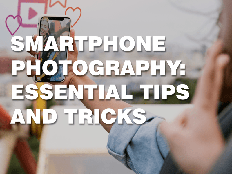 Smartphone Photography-Essential Tips